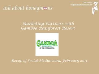 Marketing Partners with  Gamboa Rainforest Resort Recap of Social Media work, February 2011 