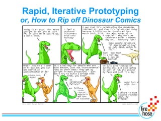 Rapid, Iterative Prototyping or, How to Rip off Dinosaur Comics 