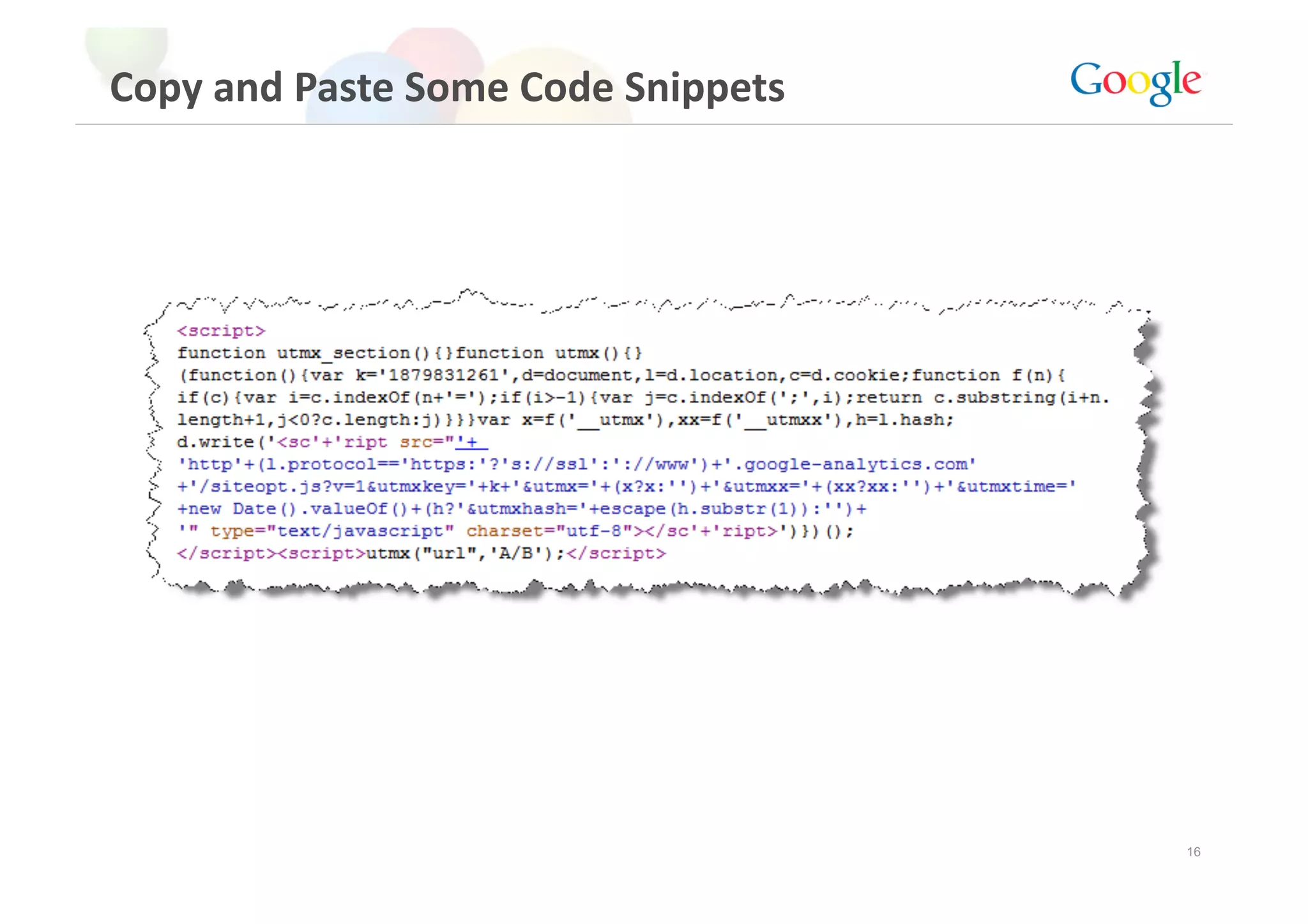 Copy and Paste Some Code Snippets 




                                     16
 