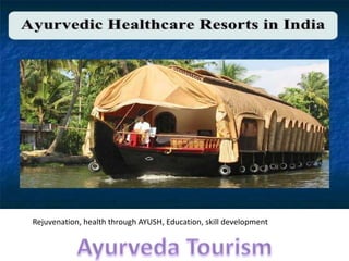 Rejuvenation, health through AYUSH, Education, skill development
 