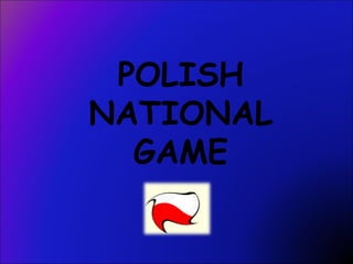 POLISH NATIONAL GAME 