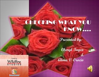 Presented by:   Cheryl Tayco & Alma V. Orocio 