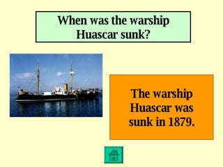 When was the warship Huascar sunk? The warship Huascar was sunk in 1879. 