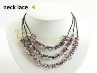 neck lace
 