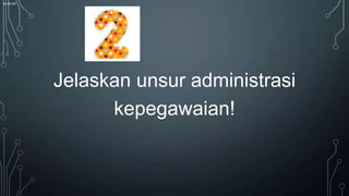 00:00:00

Jelaskan unsur administrasi
kepegawaian!

 