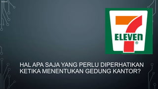 00:00:00

HAL APA SAJA YANG PERLU DIPERHATIKAN
KETIKA MENENTUKAN GEDUNG KANTOR?

 