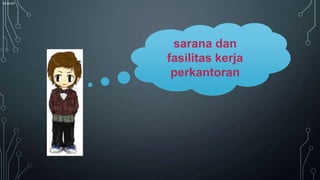 00:00:00

sarana dan
fasilitas kerja
perkantoran

 