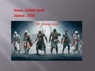 Nama : Miftah Farid
Alamat : ZTRS
 