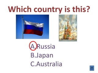 Which country is this?
A.Russia
B.Japan
C.Australia
 