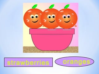 strawberries oranges
 