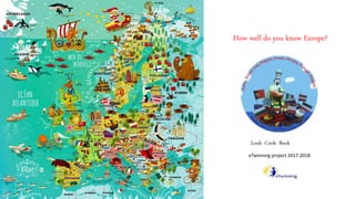 How well do you know Europe?
Look- Cook- Book
eTwinning project 2017-2018
 