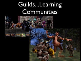 Guilds...Learning
 Communities
 
