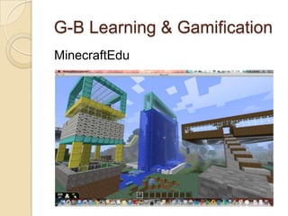 G-B Learning & Gamification
MinecraftEdu
 