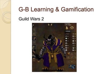 G-B Learning & Gamification
Guild Wars 2
 