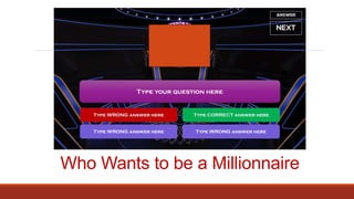 Who Wants to be a Millionnaire
 