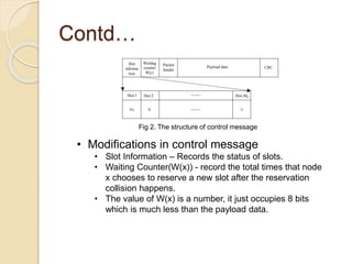 Contd…
Fig 2. The structure of control message
• Modifications in control message
• Slot Information – Records the status ...