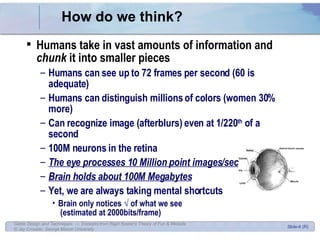 How do we think? <ul><li>Humans take in vast amounts of information and  chunk  it into smaller pieces </li></ul><ul><ul><...