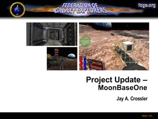 Project Update –   MoonBaseOne Jay A. Crossler 
