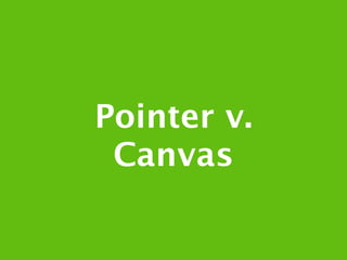 Pointer v.
 Canvas
 