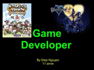 Game Developer   By Diep Nguyen 11 anne 