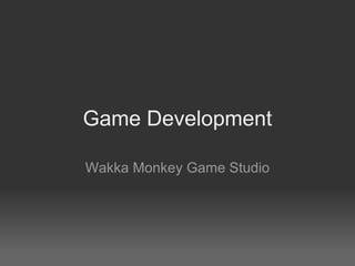 Game Development Wakka Monkey Game Studio 