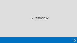 Questions?
15
 