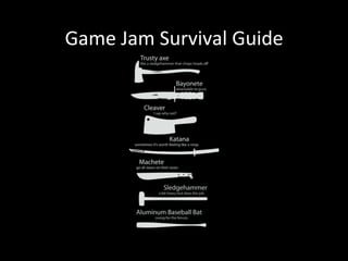Game	Jam	Survival	Guide	
 