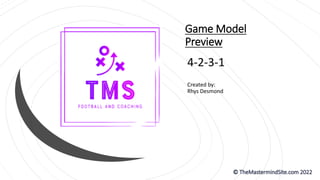 Game Model
Preview
4-2-3-1
Created by:
Rhys Desmond
 