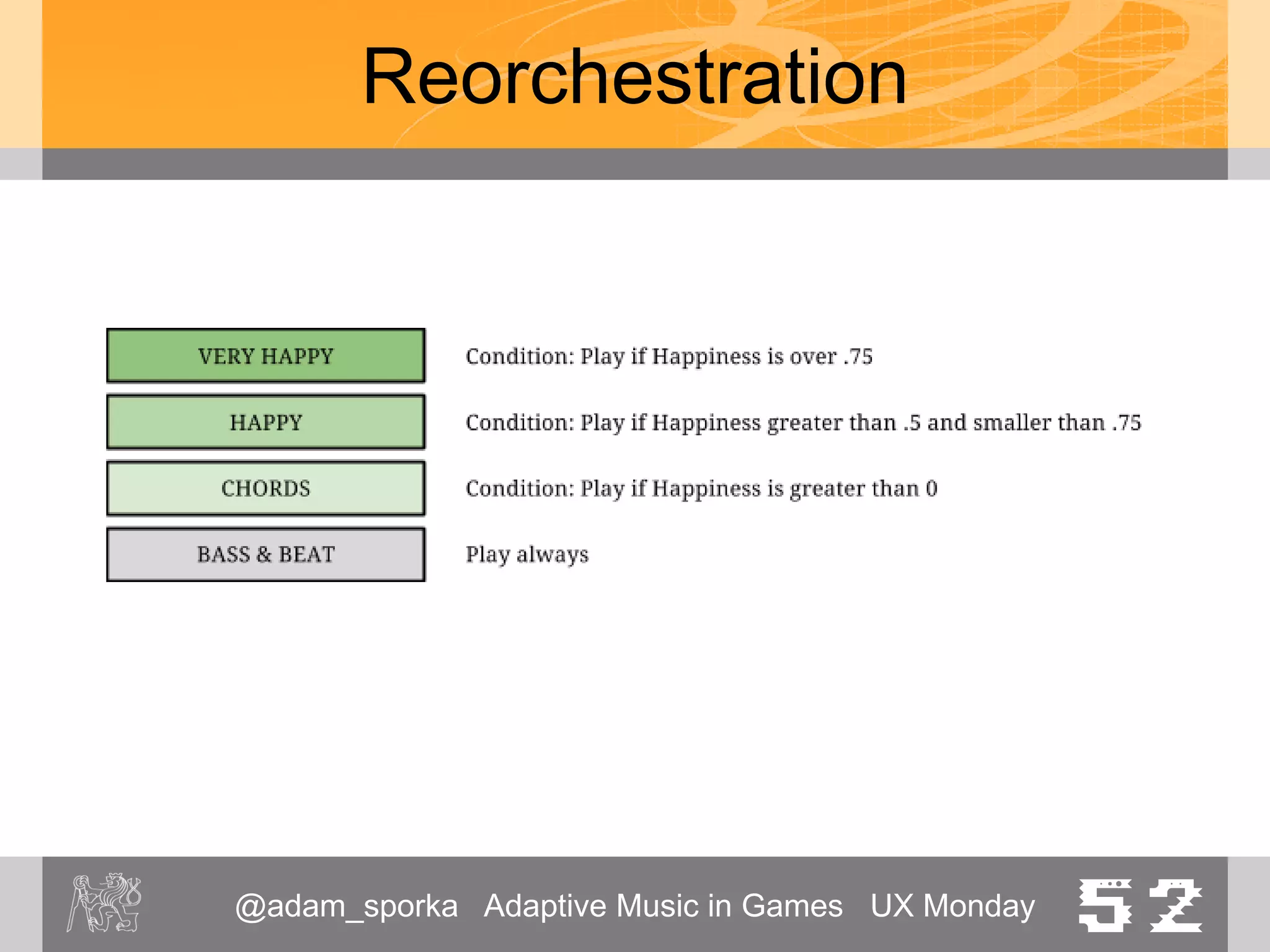 @adam_sporka Adaptive Music in Games UX Monday 52
Reorchestration
• Fallout: New Vegas
– 2010, Obsidian Entertainment, Bethesda
Softworks
– Multiple renderings of the same track
• “low”, “mid”, “high”
– <demo; NewCaliforniaRepublic>
 