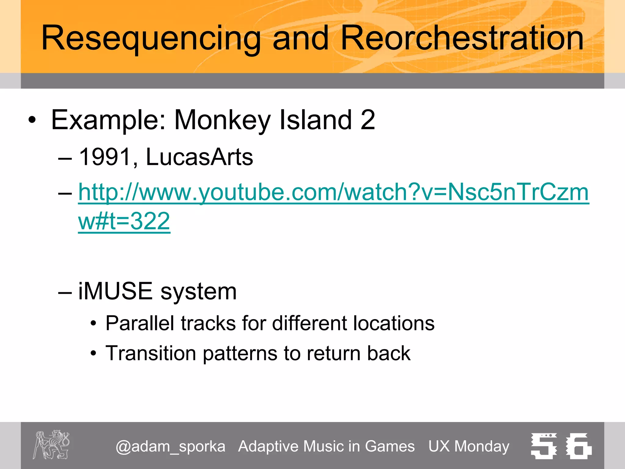 @adam_sporka Adaptive Music in Games UX Monday 56
Modulation
• Analog variables in the game
– Health
– Completion
– …
• Parameters of sound synthesis
– Volume
– Low-pass filter cut-off
– …
 