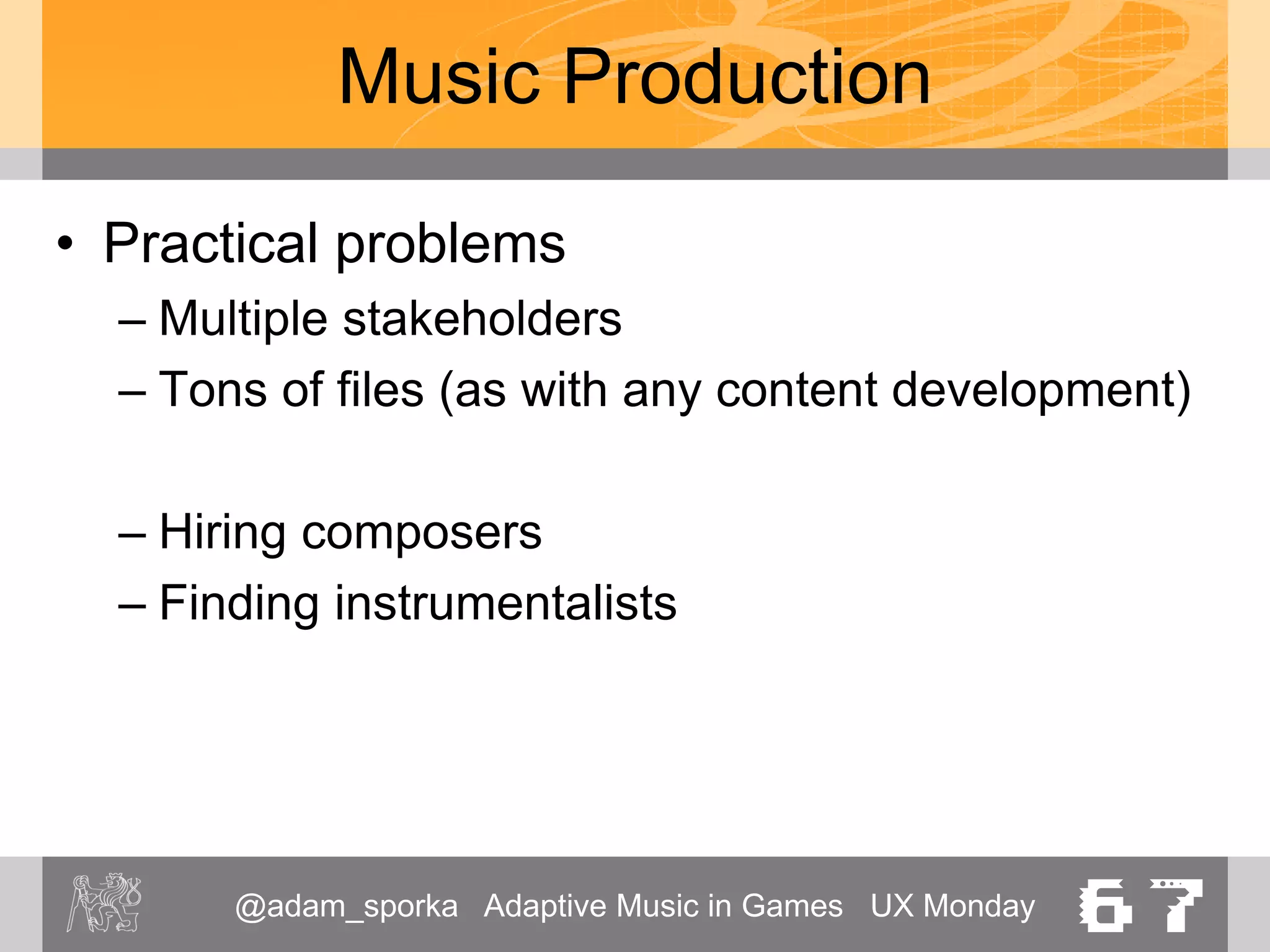 ADAPTIVE
MUSIC
IN GAMES
ADAM J SPORKA
@adam_sporka
 