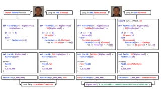 def factorial(n: BigDecimal)
: BigDecimal =
if (n == 0)
1
else
n * factorial(n-1)
def factorial(n: BigDecimal)
: TailRec[BigDecimal] =
if (n == 0)
Return(1)
else
TailRec.suspend(
factorial(n-1).flatMap(
res => Return(n * res)))
import cats.effect.IO
def factorial(n: BigDecimal)
: IO[BigDecimal] =
if (n == 0)
IO.pure(1)
else
IO.suspend(
factorial(n-1).flatMap(
res => IO.pure(n * res)))
def factorial(n: BigDecimal)
: IO[BigDecimal] =
if (n == 0)
IO.unit(1)
else
factorial(n-1).flatMap(
res => IO.unit(n * res))
impure factorial function using the FPiS IO monad using the FPiS TailRec monad using the Cats IO monad
val fac10: BigDecimal =
factorial(10)
assert(
fac10
==
3_628_800
)
val fac10: IO[BigDecimal] =
factorial(10)
assert(
fac10.run
==
3_628_800
)
val fac10: TailRec[BigDecimal] =
factorial(10)
assert(
run(fac10)
==
3_628_800
)
val fac10: IO[BigDecimal] =
factorial(10)
assert(
fac10.unsafeRunSync
==
3_628_800
)
factorial(1_000_000) factorial(1_000_000).run run(factorial(1_000_000))
BigDecimal("8.263931688331240062376646103174463E+5565708")java.lang.StackOverflowError
factorial(1_000_000).unsafeRunSync
 