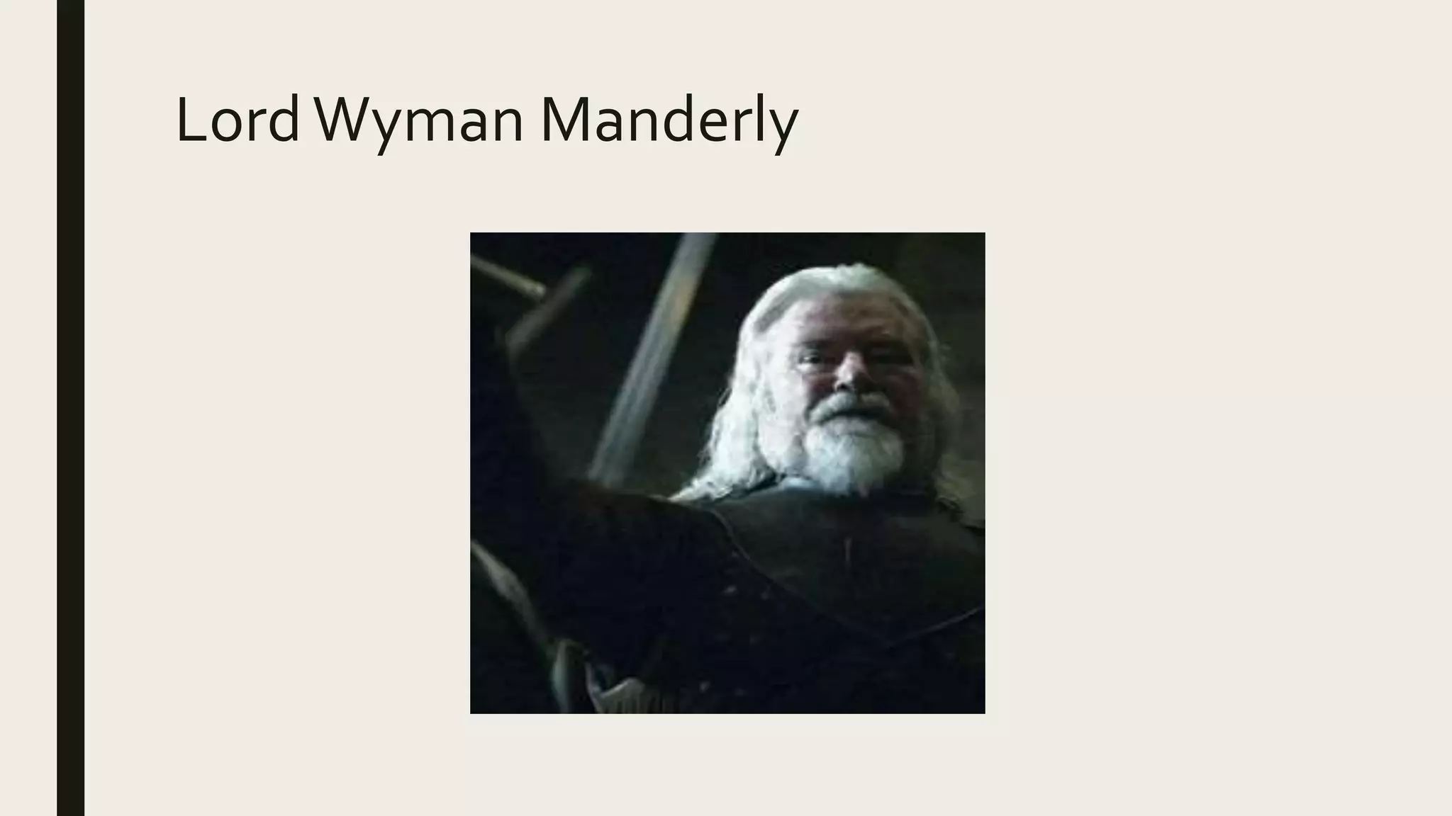 LordWyman Manderly
 