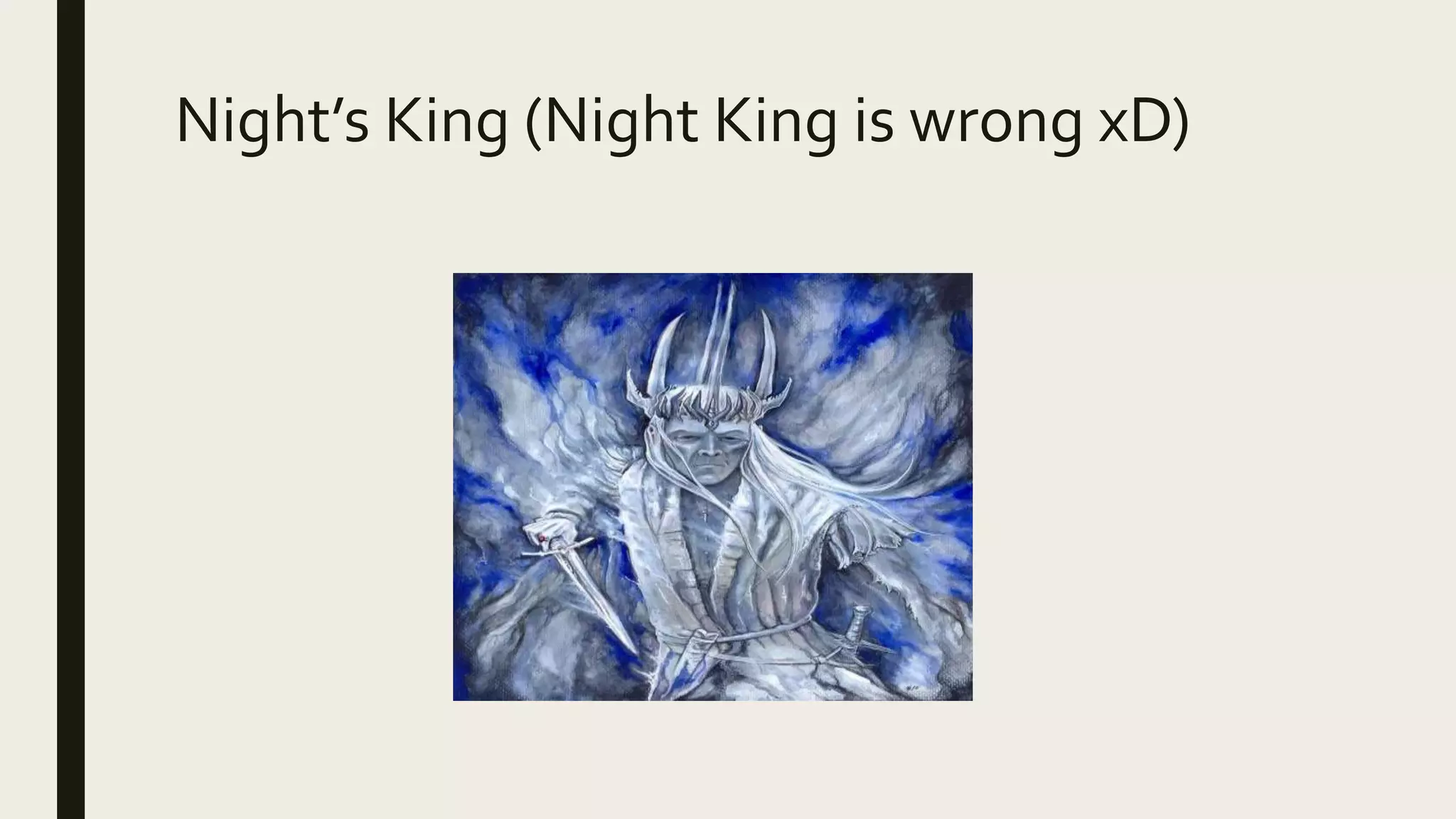 Night’s King (Night King is wrong xD)
 