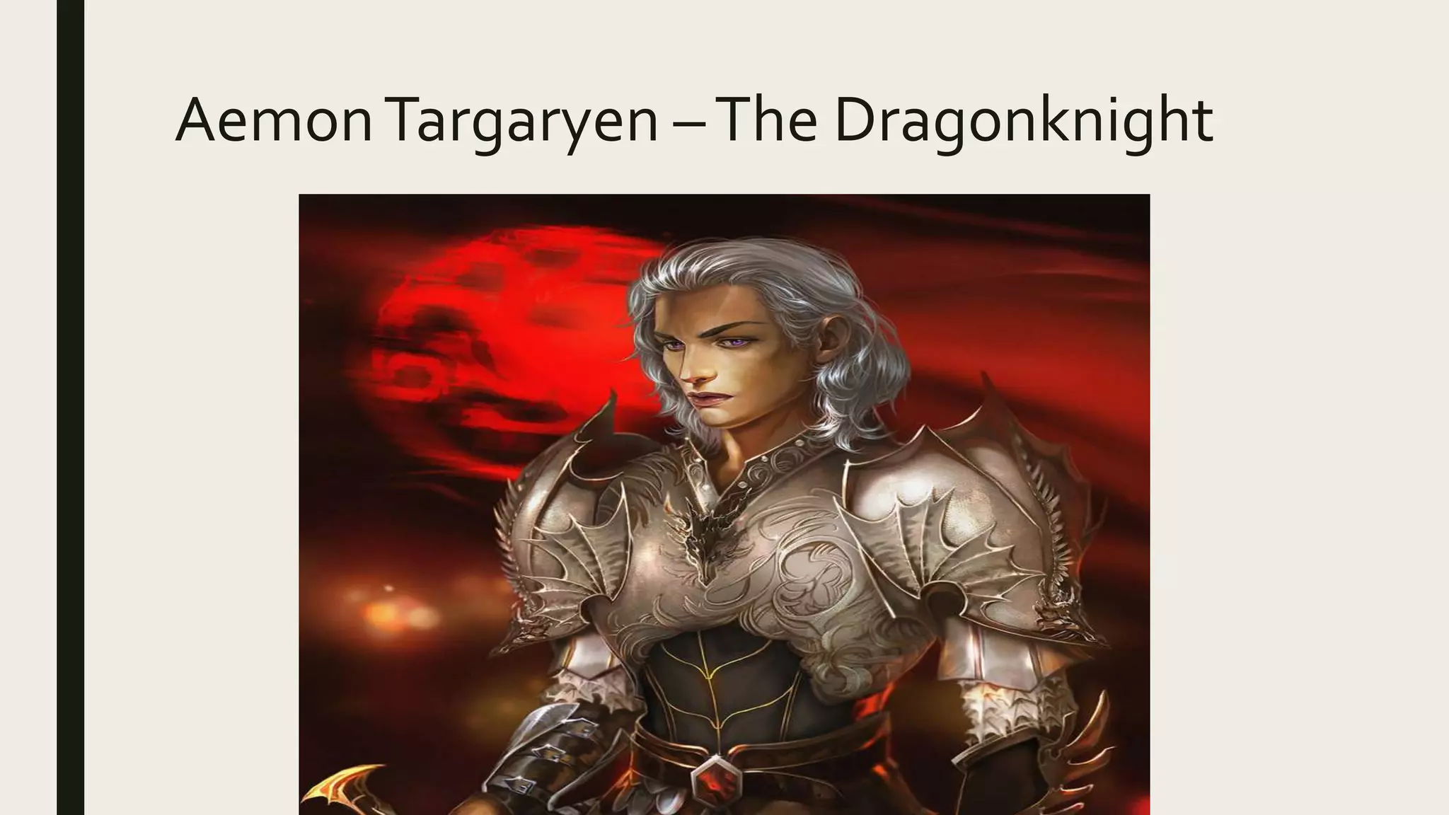 AemonTargaryen –The Dragonknight
 