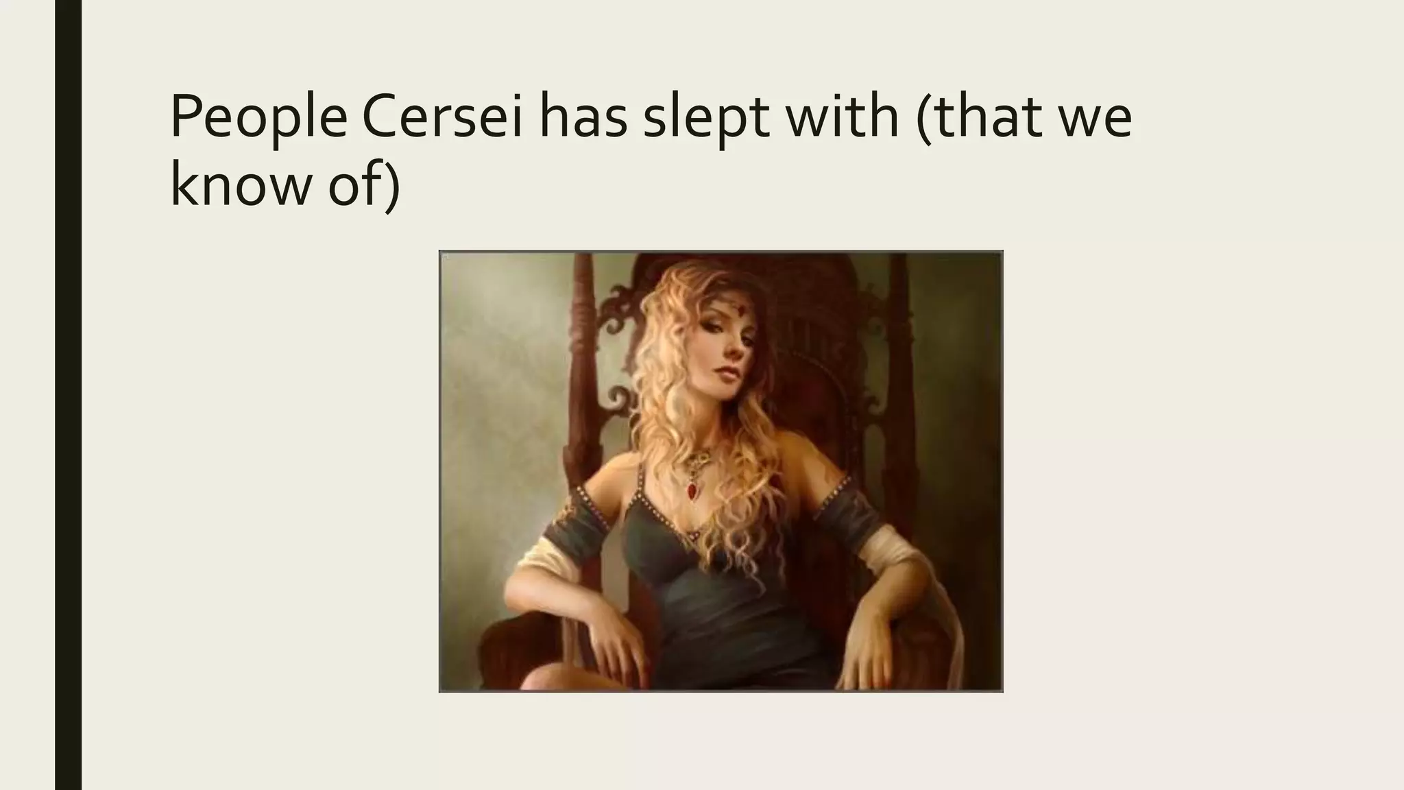 People Cersei has slept with (that we
know of)
 
