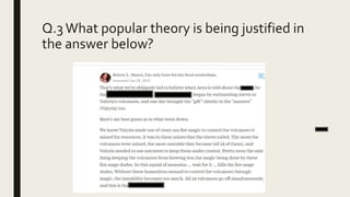 Q.3 What popular theory is being justified in
the answer below?
 