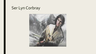 Ser Lyn Corbray
 