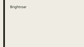 Brightroar
 