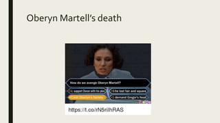 Oberyn Martell’s death
 