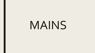 MAINS
 