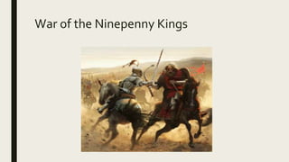 War of the Ninepenny Kings
 