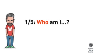 1/5: Who am I…?
 