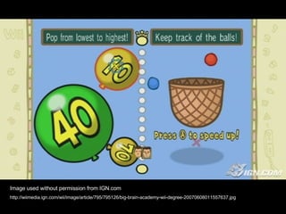 Image used without permission from IGN.com http://wiimedia.ign.com/wii/image/article/795/795126/big-brain-academy-wii-degree-20070608011557637.jpg 
