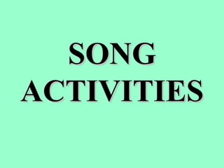 SONG ACTIVITIES 