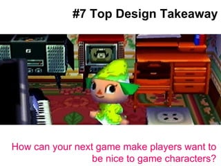 Big splashy screenshot goes here #7 Top Design Takeaway How can your next game make players want to be nice to game characters? 