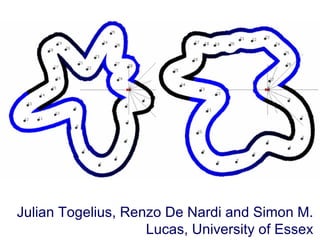 Julian Togelius, Renzo De Nardi and Simon M. Lucas, University of Essex 