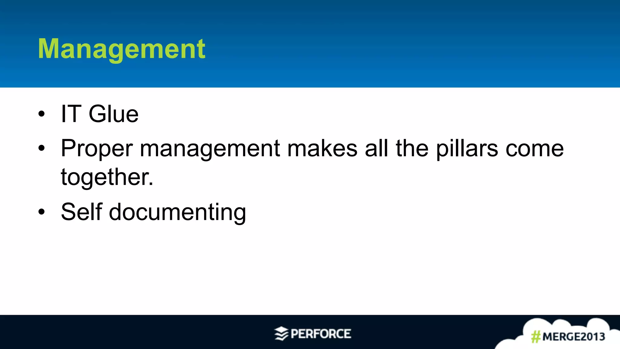 14	
  
Management
•  IT Glue
•  Proper management makes all the pillars come
together.
•  Self documenting
 
