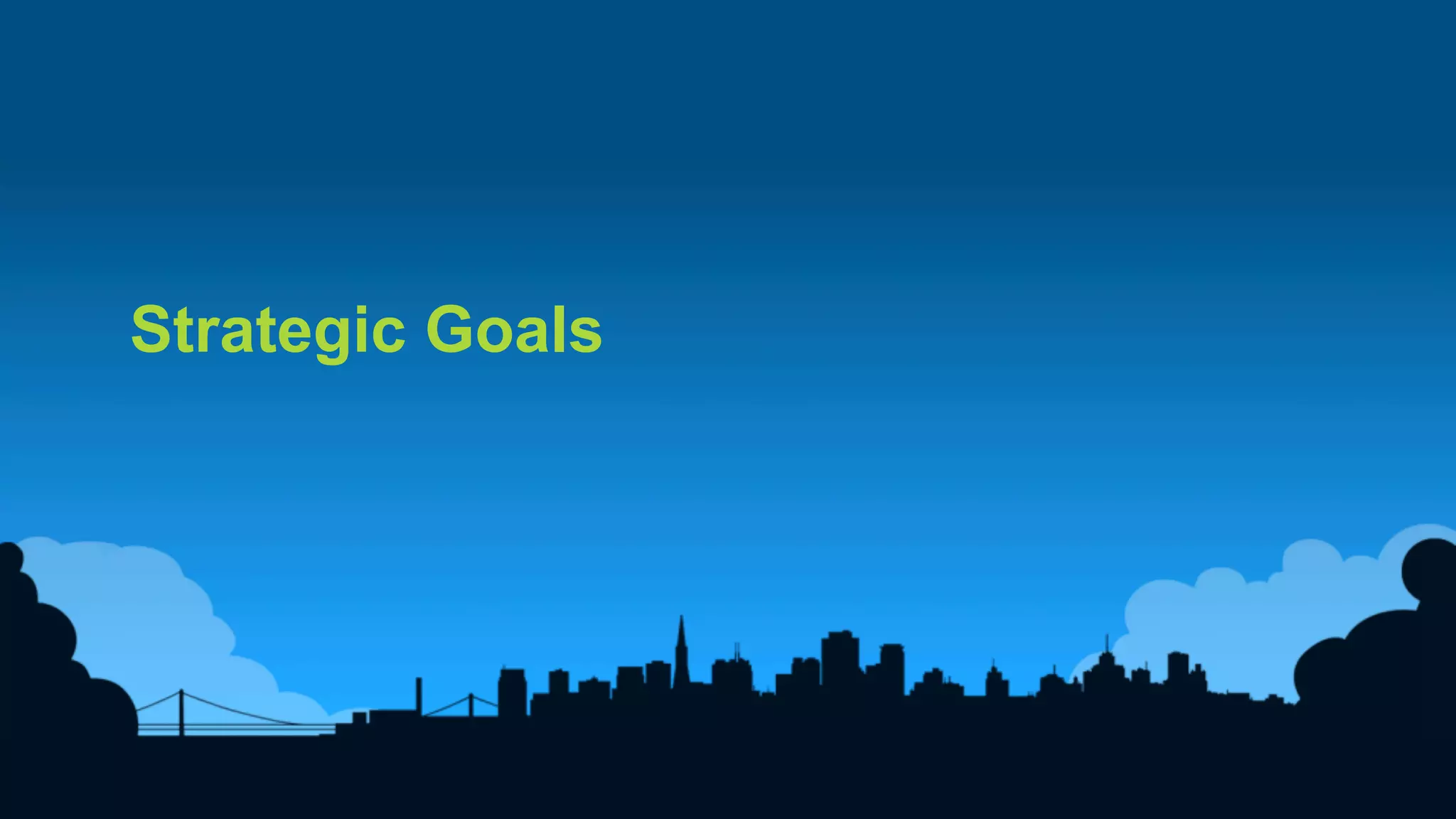 8	
  
Strategic Goals
 