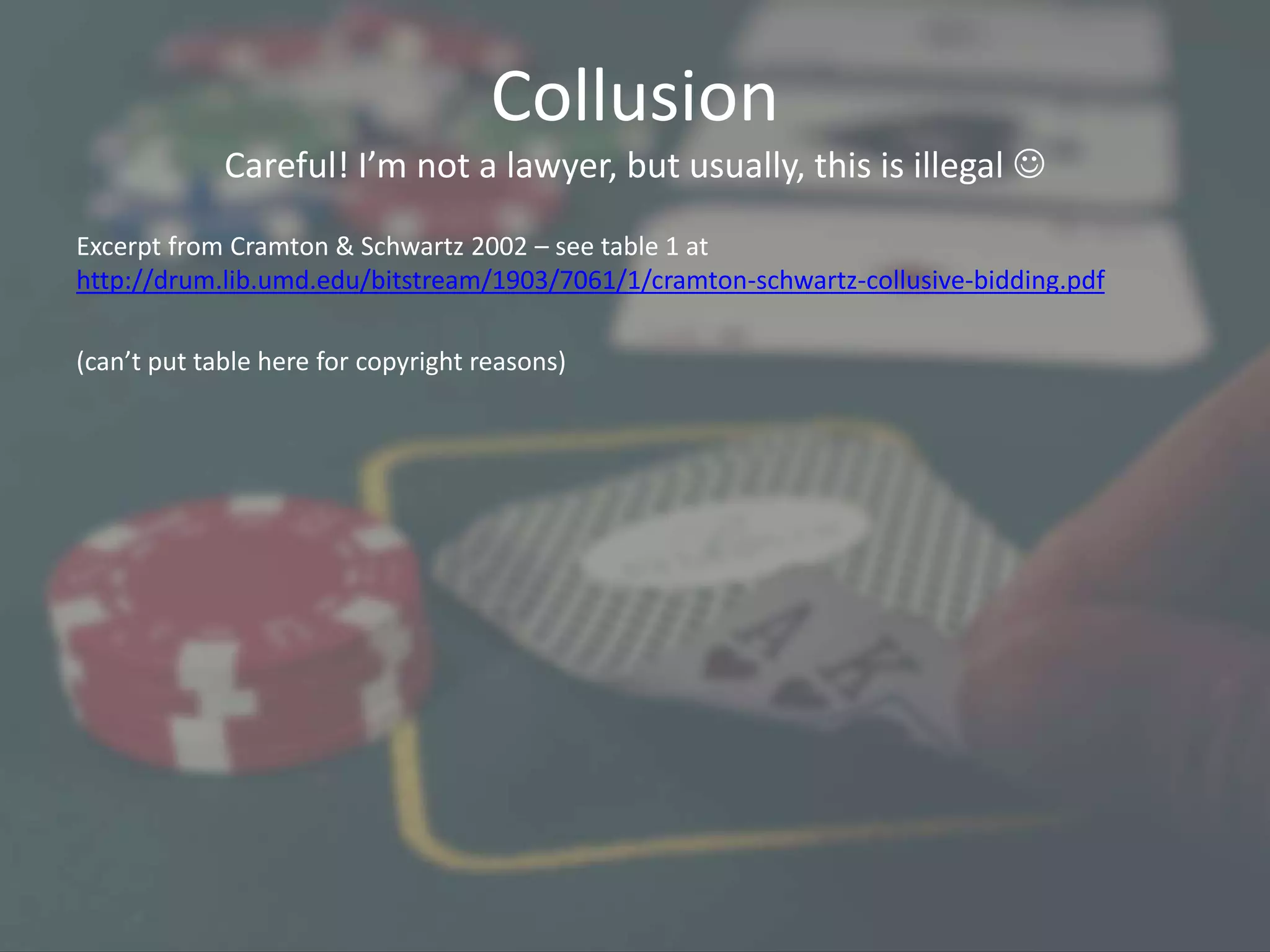 Collusion
Careful! I’m not a lawyer, but usually, this is illegal 
Excerpt from Cramton & Schwartz 2002 – see table 1 at
http://drum.lib.umd.edu/bitstream/1903/7061/1/cramton-schwartz-collusive-bidding.pdf
(can’t put table here for copyright reasons)
 